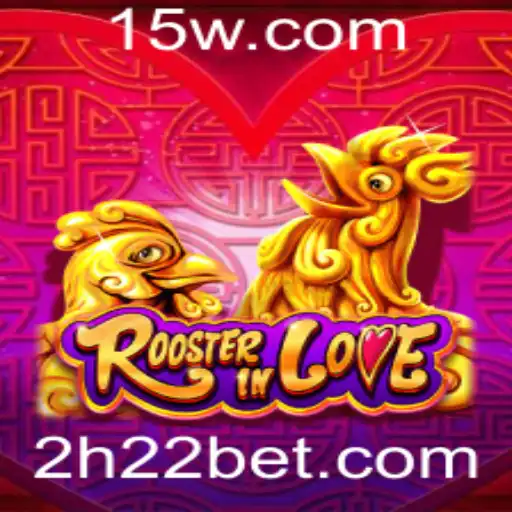 Explorando o Fascinante Jogo RoosterInLove e a Chave para Vencer com h22bet